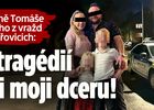 Expřítelkyně Tomáše podezřelého z vražd dětí v Hořovicích: Před tragédií si chtěl vzít i moji dceru