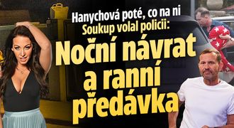 Hanychová poté, co na ni Soukup volal policii: Noční návrat a ranní předávka!