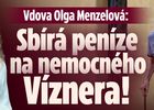 Vdova Olga Menzelová: Sbírá peníze na nemocného Víznera!