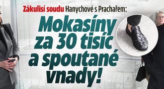 Zákulisí soudu Hanychové s Prachařem: Mokasíny za 30 tisíc a vnady v roláku!