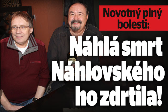 Novotný plný bolesti: Smrt Náhlovského (†72) ho zdrtila!