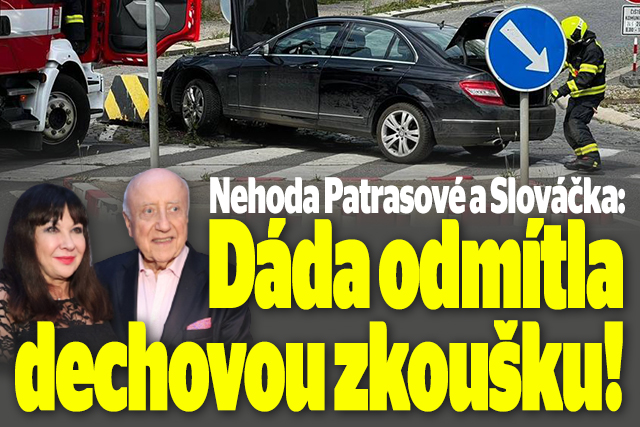 Nehoda Patrasové a Slováčka: Dáda odmítla dechovou zkoušku!
