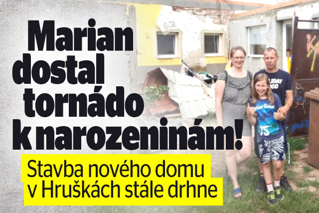 K narozeninám dostal Marian tornádo: Stavba domu drhne